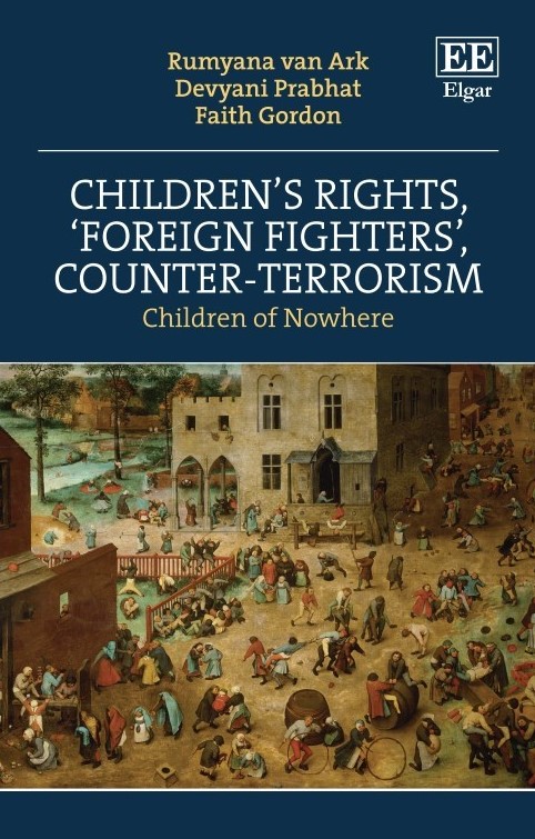 Book cover: “Children’s Rights, ‘Foreign Fighters’, Counter-Terrorism: Children of Nowhere”, by Devyani Prabhat, Rumyana van Ark, and Faith Gordon (published by Edward Elgar Publishing, September 2024).